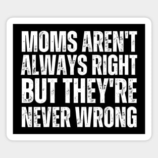 Moms Aren't Always Right But They're Never Wrong-Mom Life Magnet